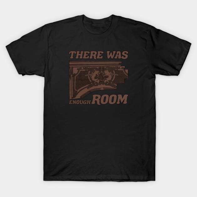 Enough Room T-Shirt by GoodnRich MoreLife